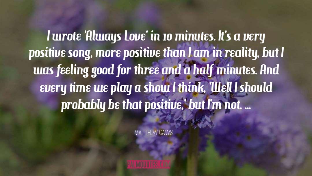 Matthew Caws Quotes: I wrote 'Always Love' in