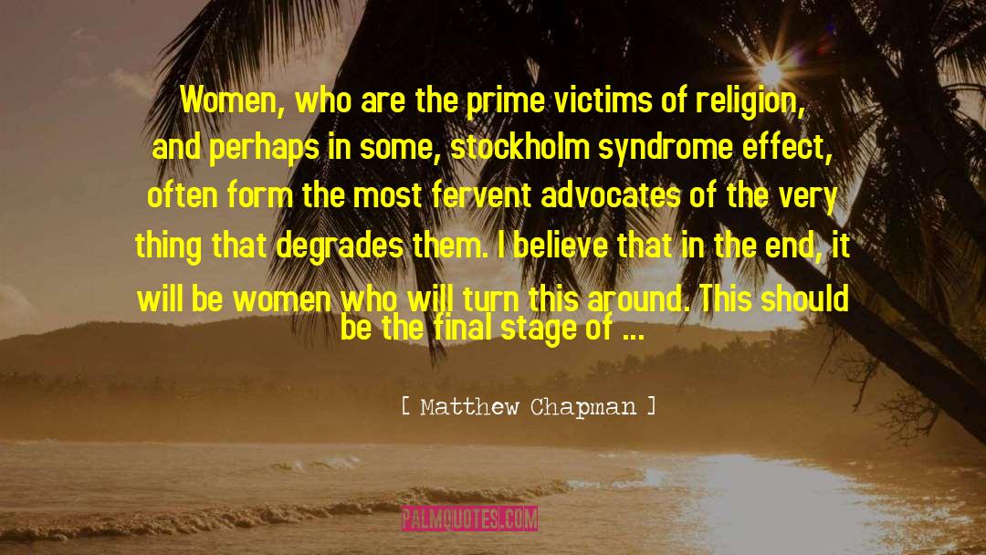 Matthew Chapman Quotes: Women, who are the prime