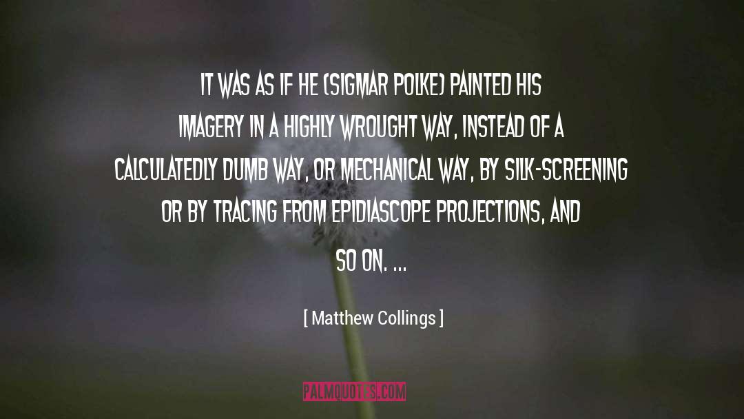 Matthew Collings Quotes: It was as if he