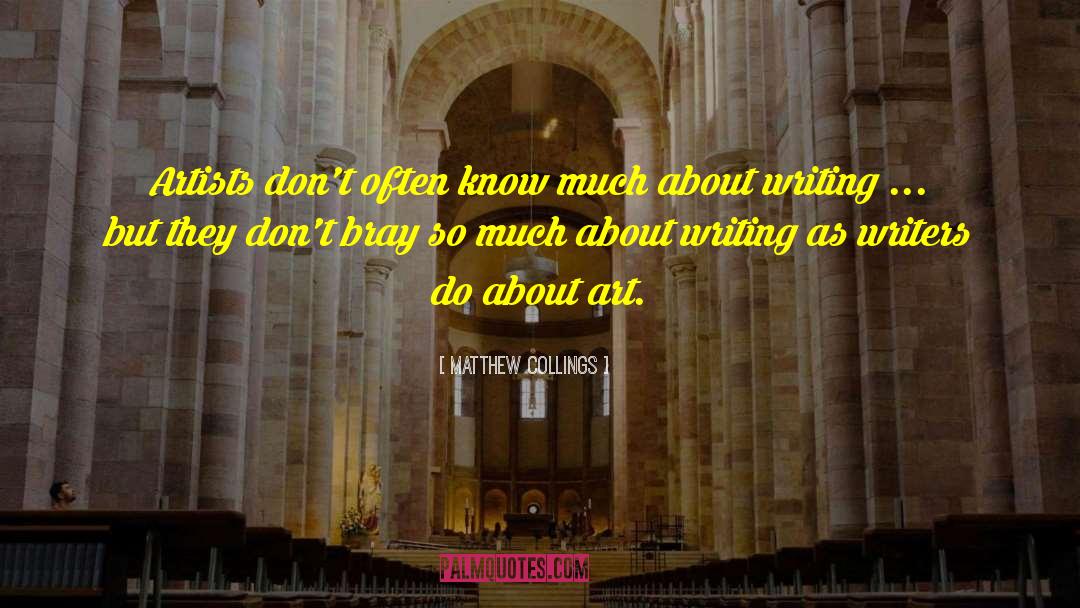 Matthew Collings Quotes: Artists don't often know much