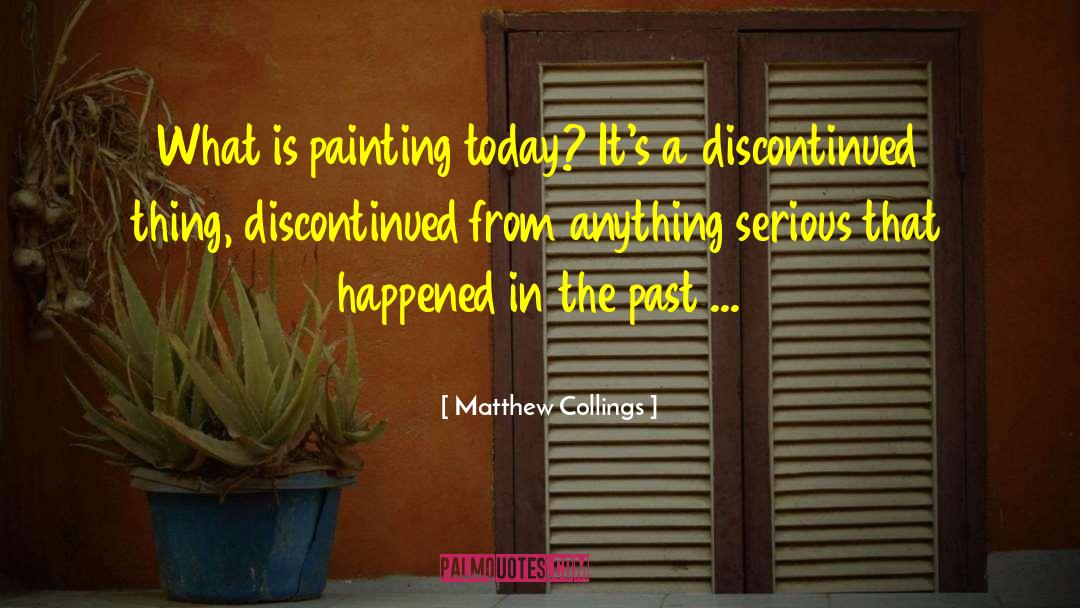 Matthew Collings Quotes: What is painting today? It's