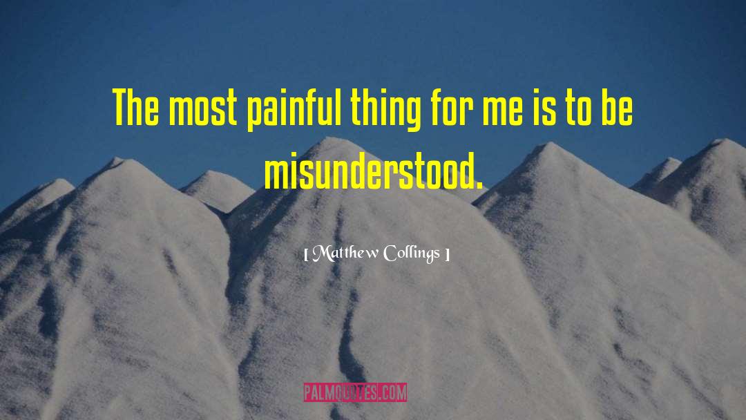 Matthew Collings Quotes: The most painful thing for