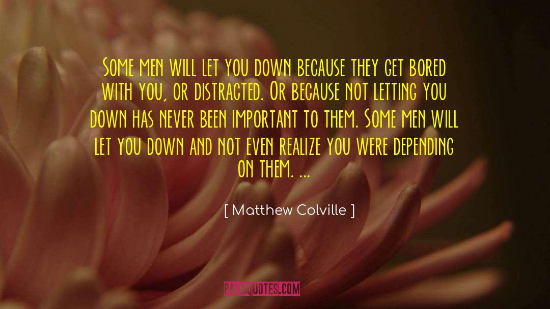 Matthew Colville Quotes: Some men will let you
