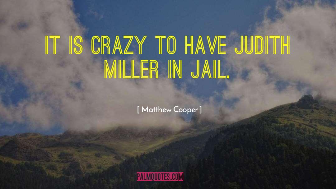 Matthew Cooper Quotes: It is crazy to have