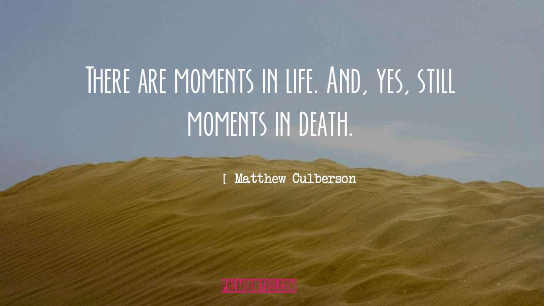 Matthew Culberson Quotes: There are moments in life.