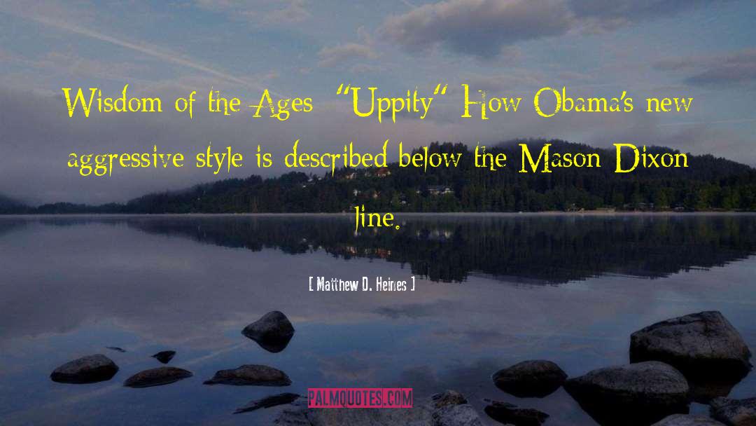 Matthew D. Heines Quotes: Wisdom of the Ages: 