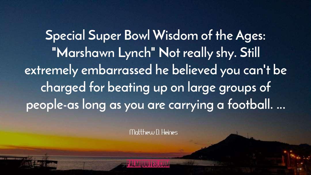 Matthew D. Heines Quotes: Special Super Bowl Wisdom of