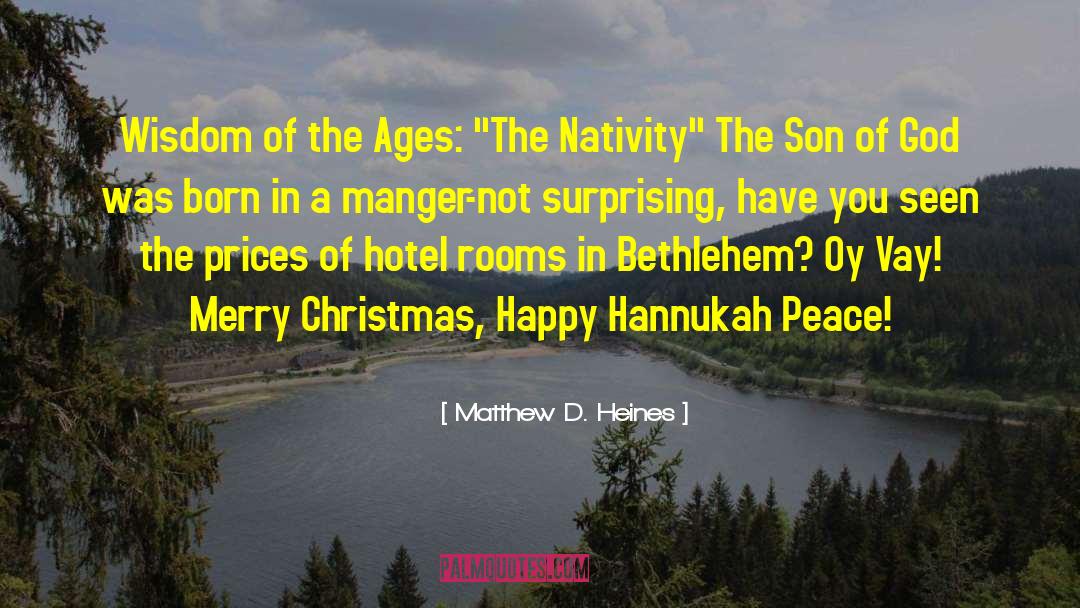 Matthew D. Heines Quotes: Wisdom of the Ages: 