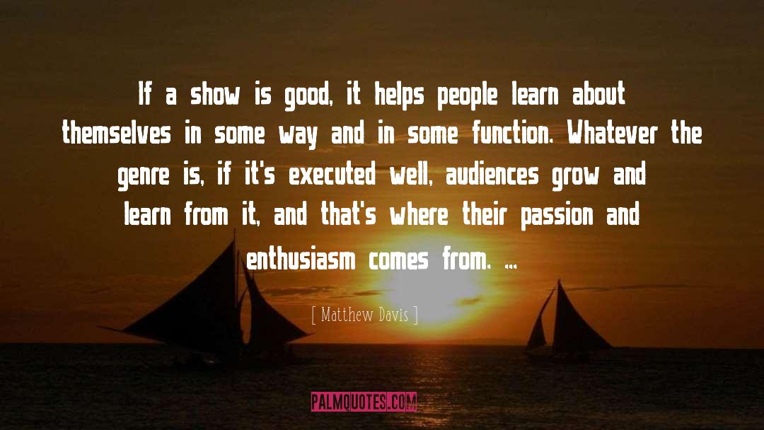 Matthew Davis Quotes: If a show is good,