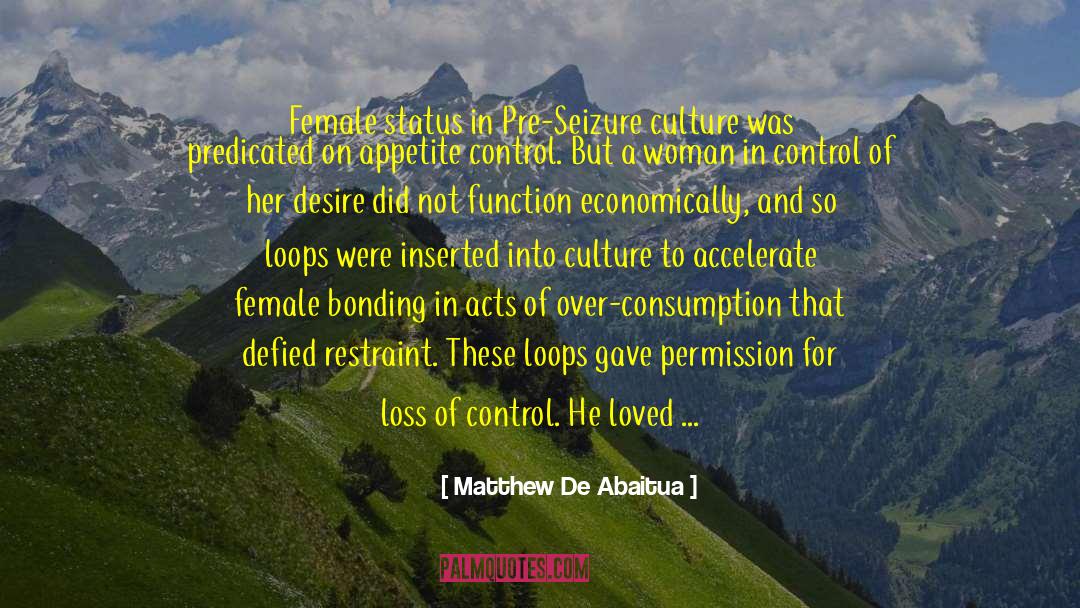 Matthew De Abaitua Quotes: Female status in Pre-Seizure culture