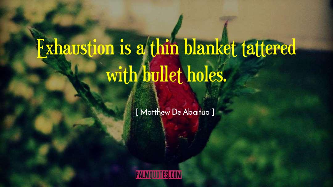 Matthew De Abaitua Quotes: Exhaustion is a thin blanket