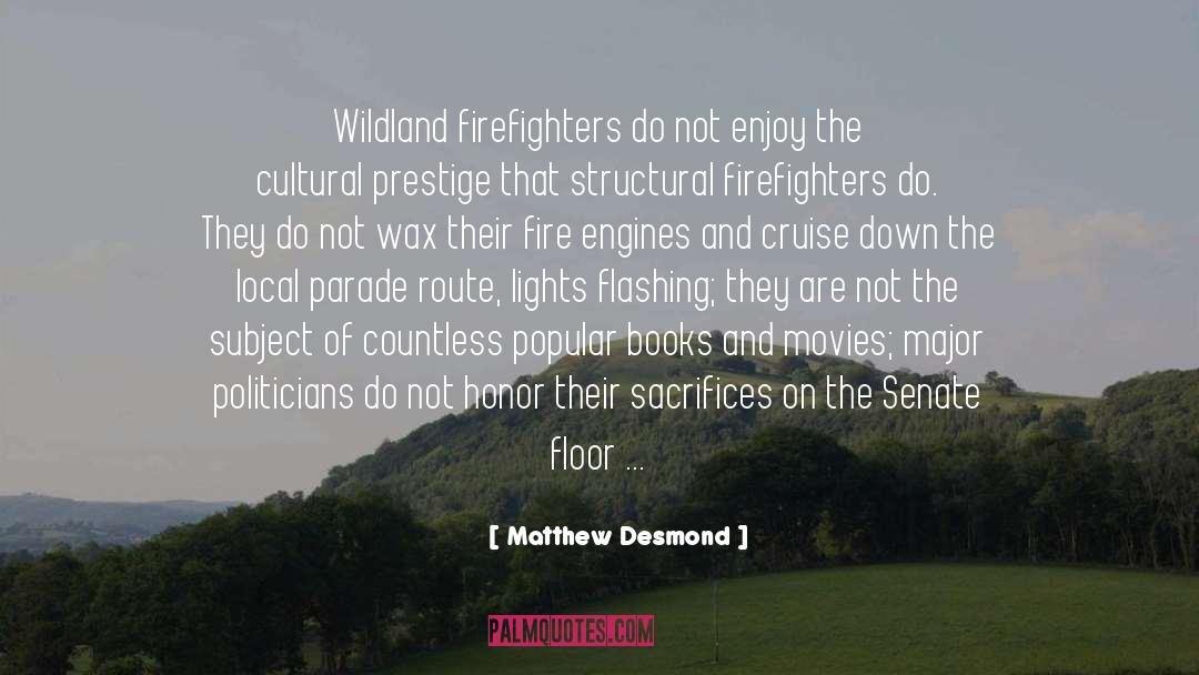 Matthew Desmond Quotes: Wildland firefighters do not enjoy