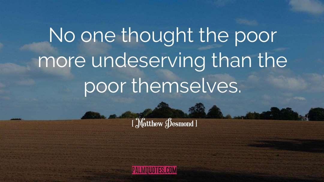 Matthew Desmond Quotes: No one thought the poor