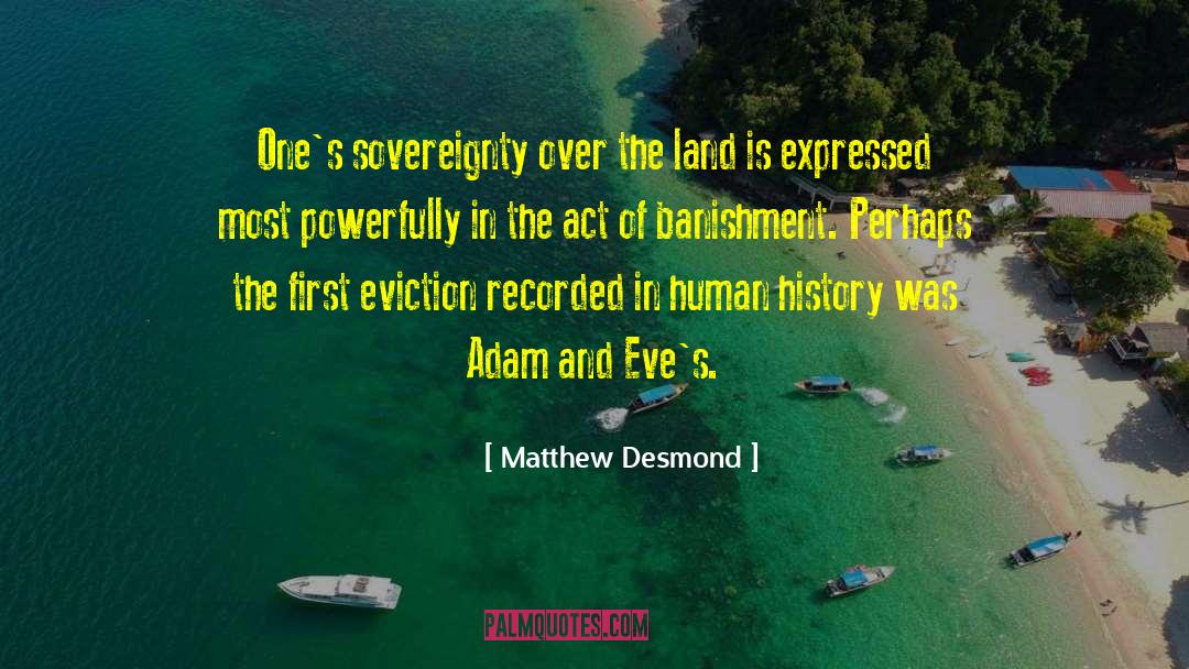 Matthew Desmond Quotes: One's sovereignty over the land