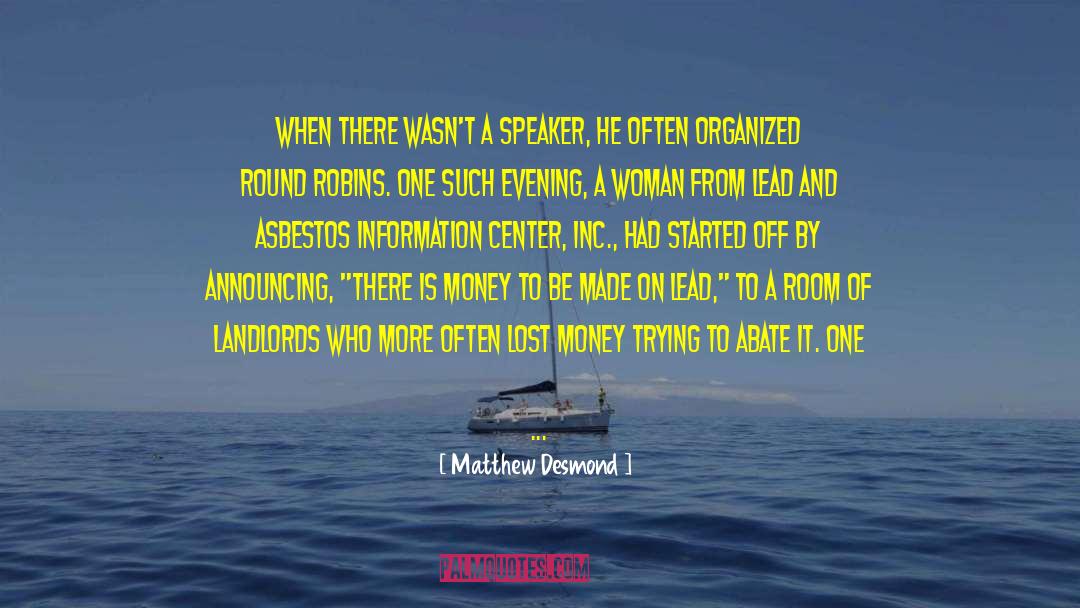 Matthew Desmond Quotes: When there wasn't a speaker,