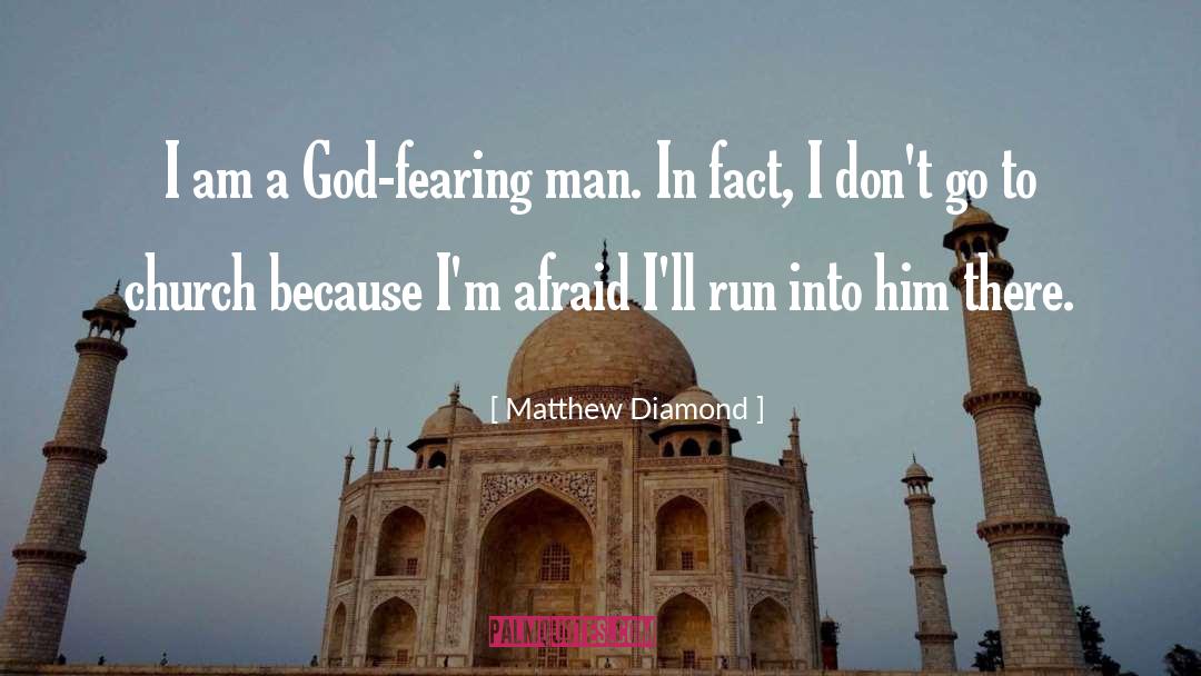 Matthew Diamond Quotes: I am a God-fearing man.