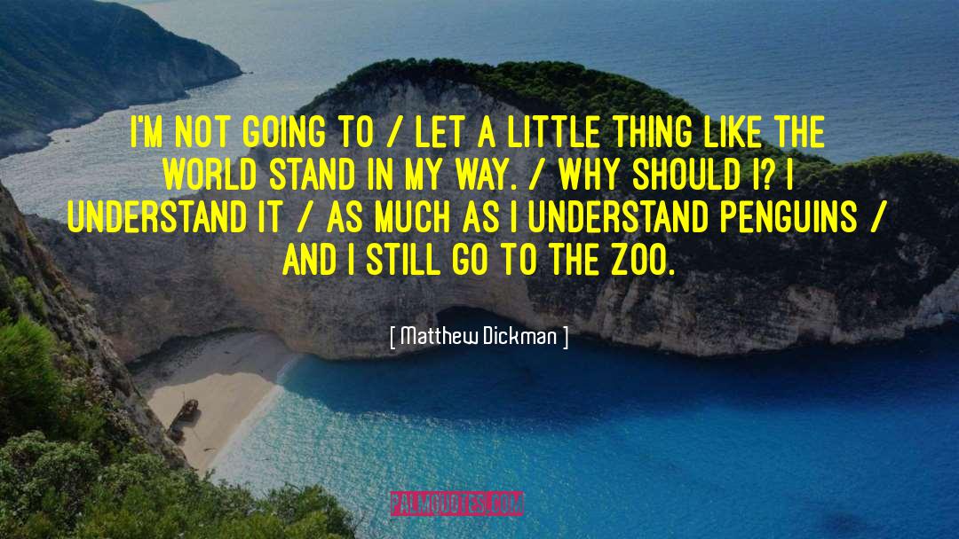 Matthew Dickman Quotes: I'm not going to /