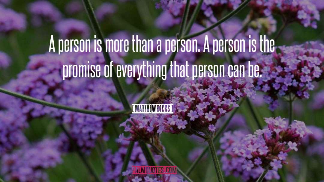 Matthew Dicks Quotes: A person is more than