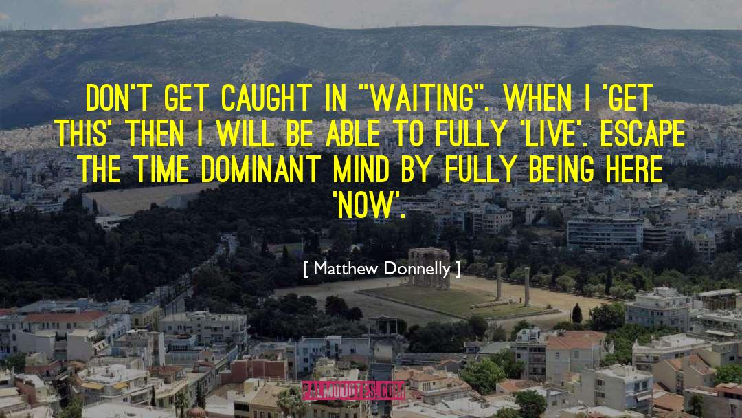 Matthew Donnelly Quotes: Don't get caught in 