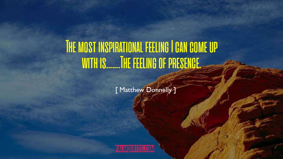 Matthew Donnelly Quotes: The most inspirational feeling I