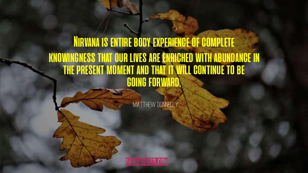 Matthew Donnelly Quotes: Nirvana is entire body experience