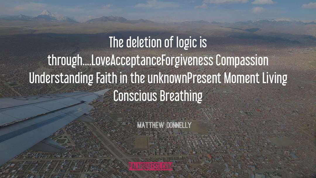Matthew Donnelly Quotes: The deletion of logic is