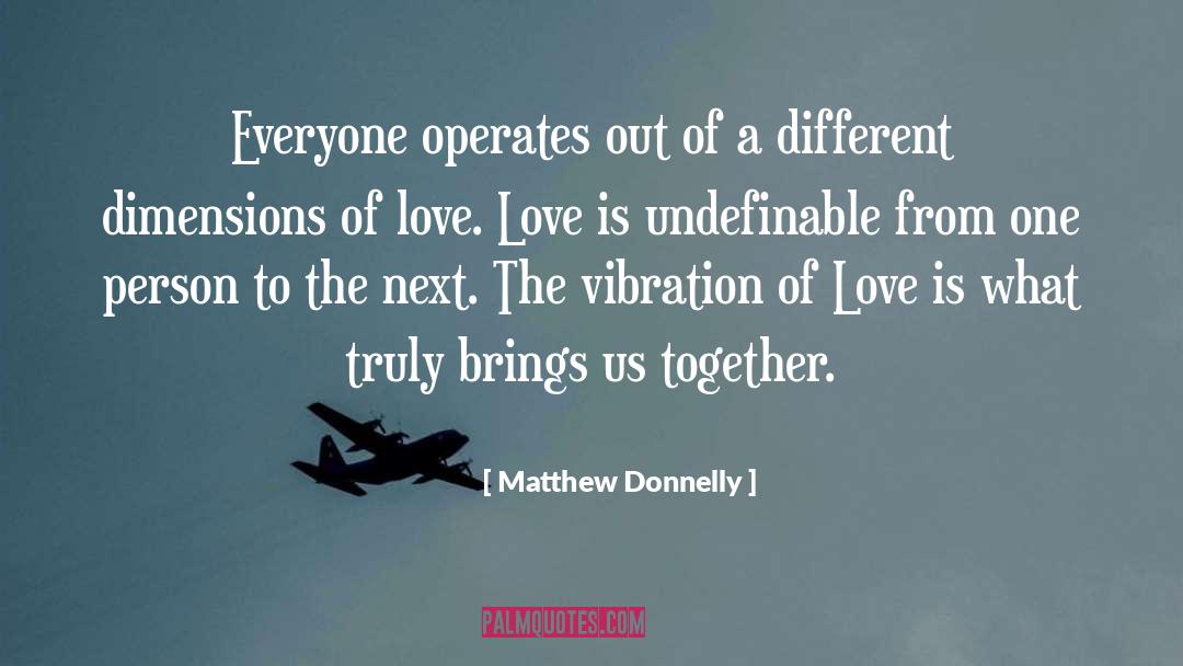 Matthew Donnelly Quotes: Everyone operates out of a