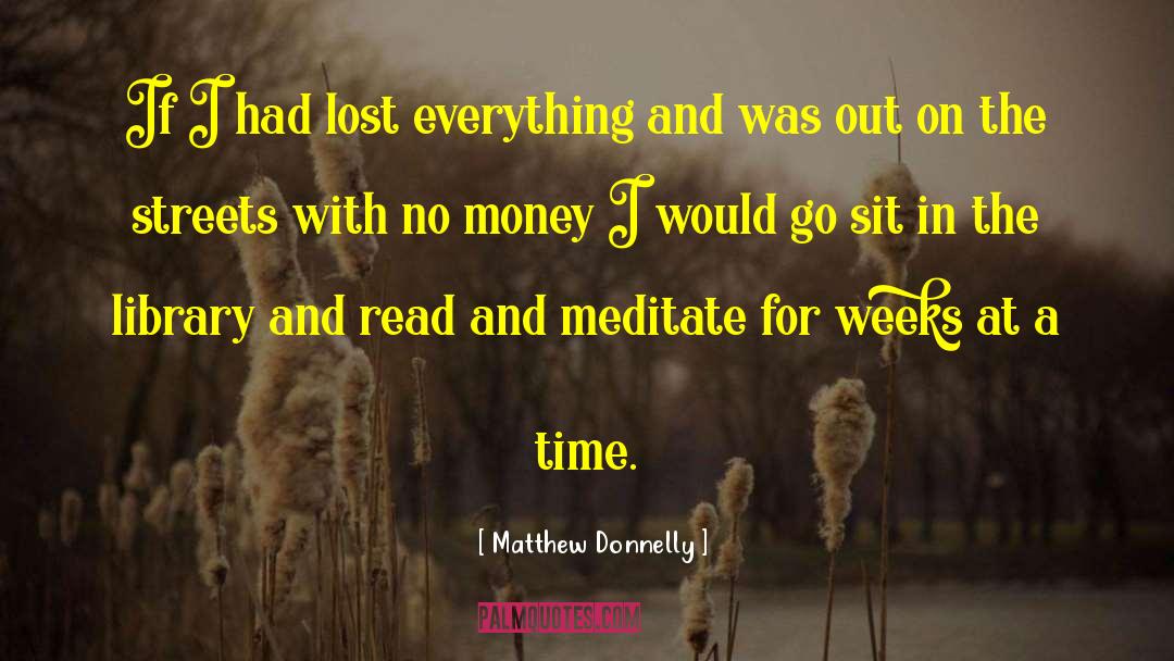 Matthew Donnelly Quotes: If I had lost everything
