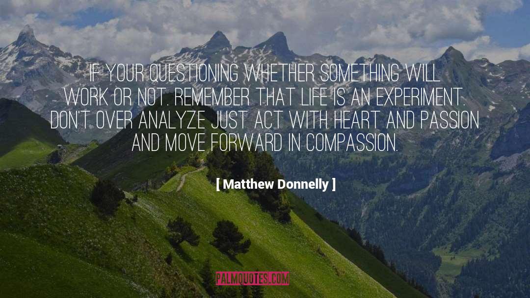Matthew Donnelly Quotes: If your questioning whether something