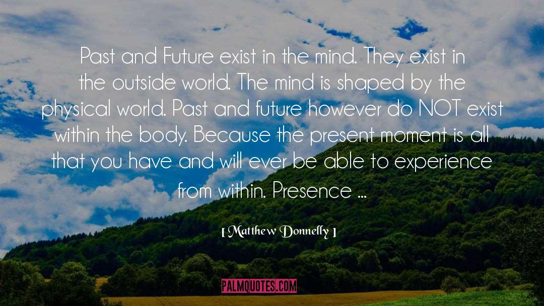 Matthew Donnelly Quotes: Past and Future exist in