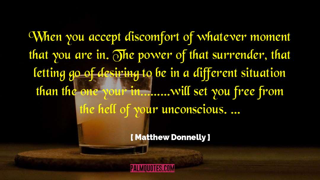 Matthew Donnelly Quotes: When you accept discomfort of