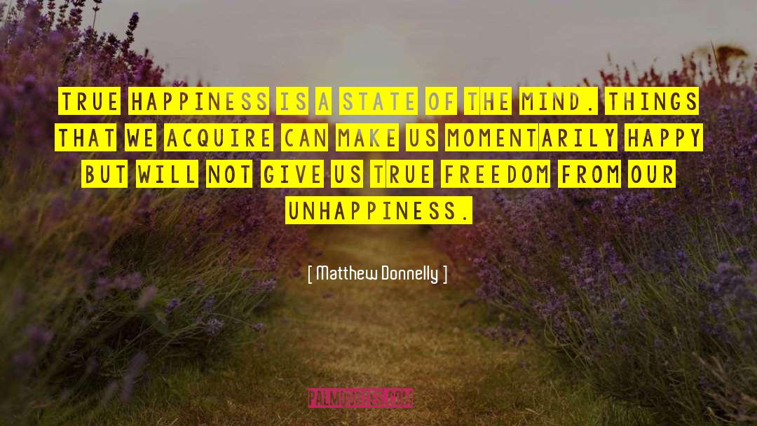 Matthew Donnelly Quotes: True Happiness is a state