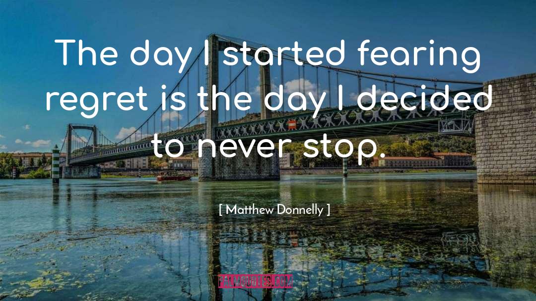 Matthew Donnelly Quotes: The day I started fearing