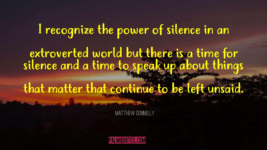 Matthew Donnelly Quotes: I recognize the power of
