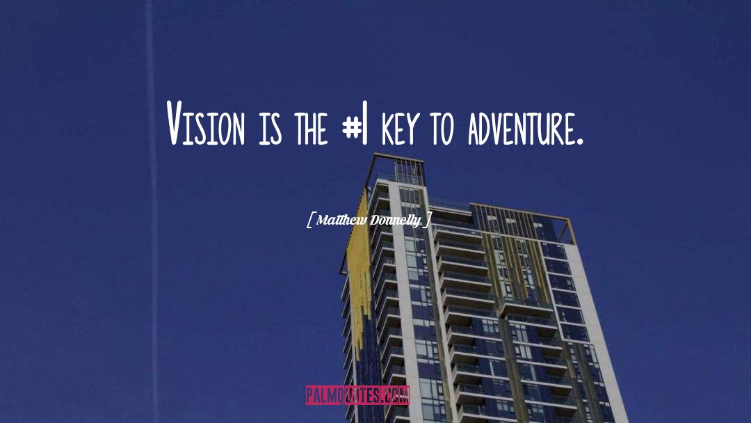 Matthew Donnelly Quotes: Vision is the #1 key