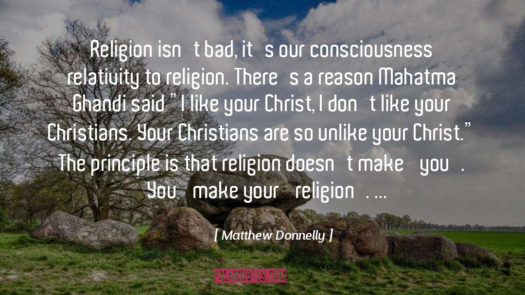 Matthew Donnelly Quotes: Religion isn't bad, it's our