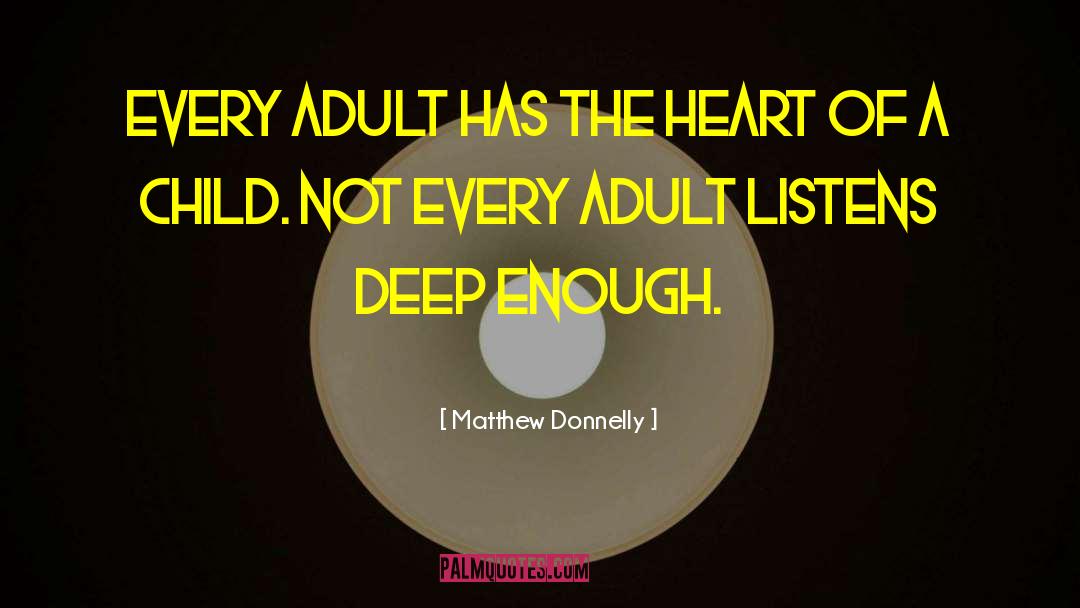 Matthew Donnelly Quotes: Every adult has the heart