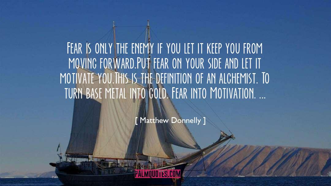 Matthew Donnelly Quotes: Fear is only the enemy