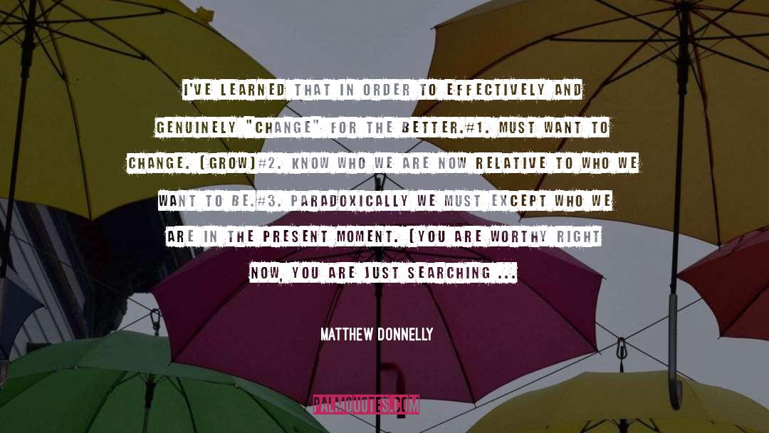 Matthew Donnelly Quotes: I've learned that in order