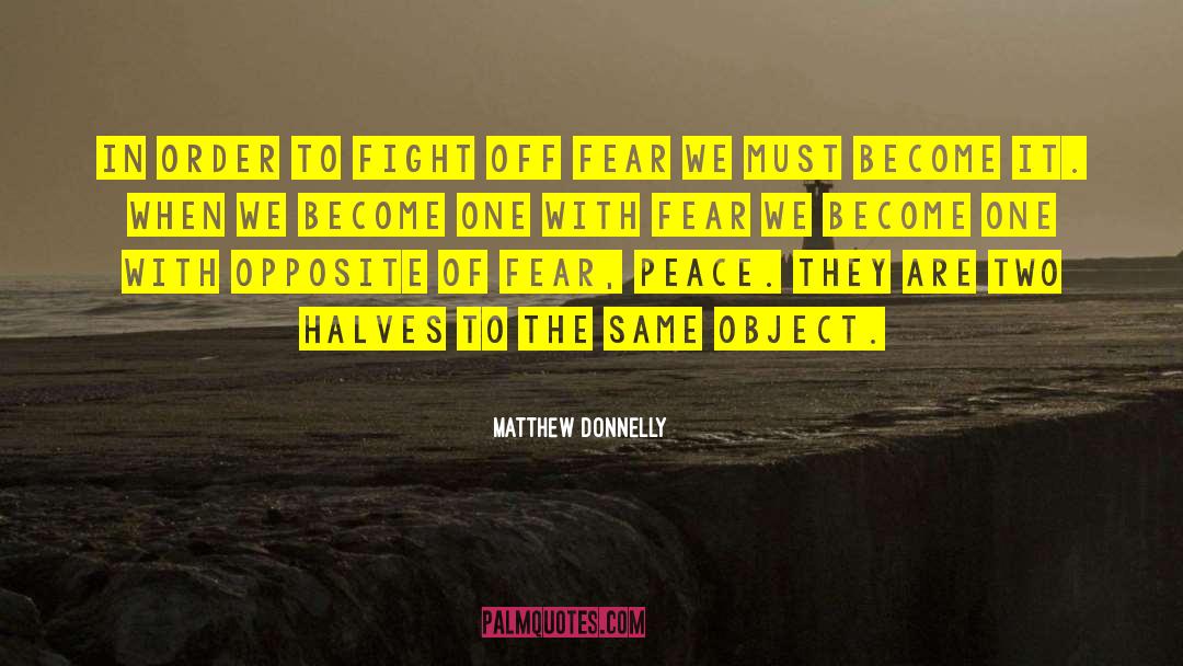 Matthew Donnelly Quotes: In order to fight off