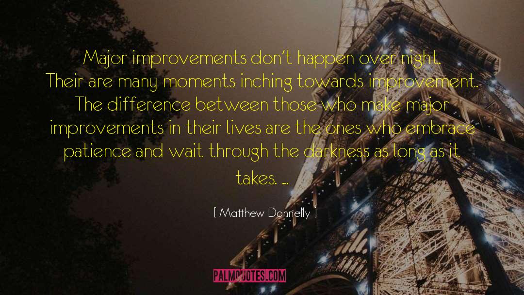 Matthew Donnelly Quotes: Major improvements don't happen over