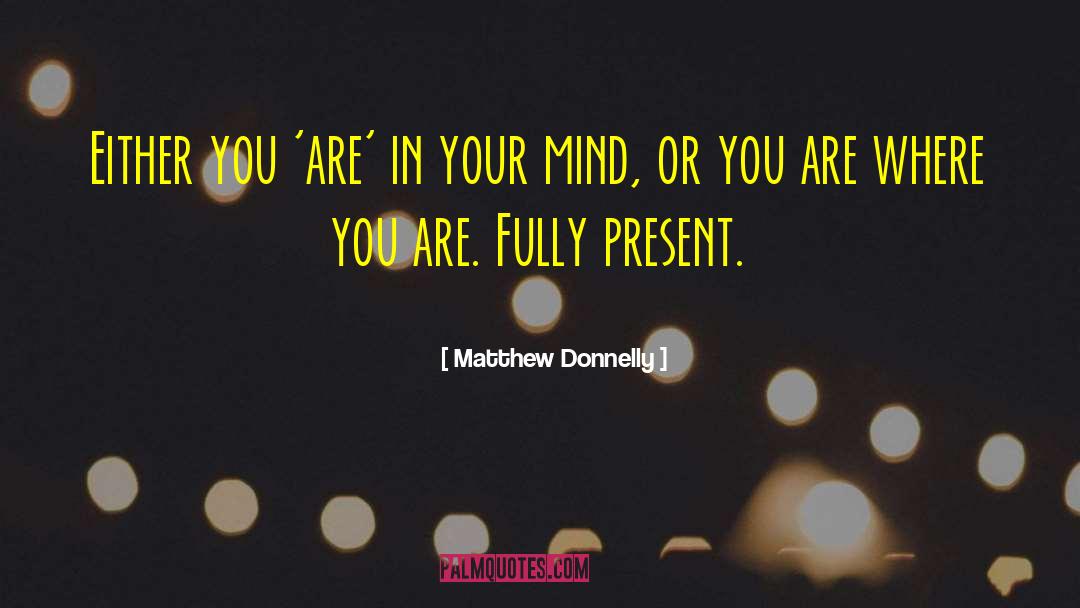 Matthew Donnelly Quotes: Either you 'are' in your