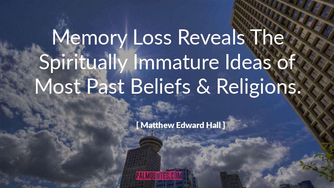 Matthew Edward Hall Quotes: Memory Loss Reveals The Spiritually