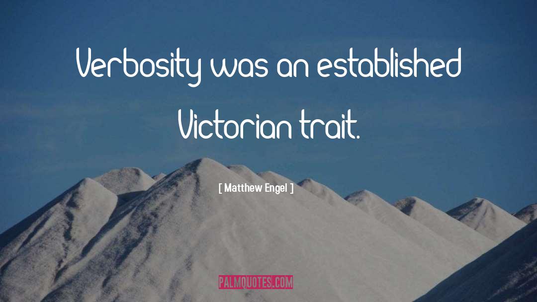 Matthew Engel Quotes: Verbosity was an established Victorian