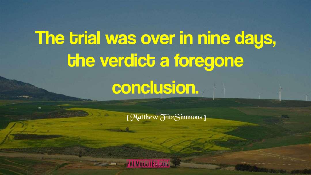 Matthew FitzSimmons Quotes: The trial was over in