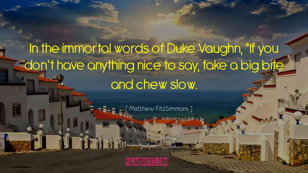 Matthew FitzSimmons Quotes: In the immortal words of