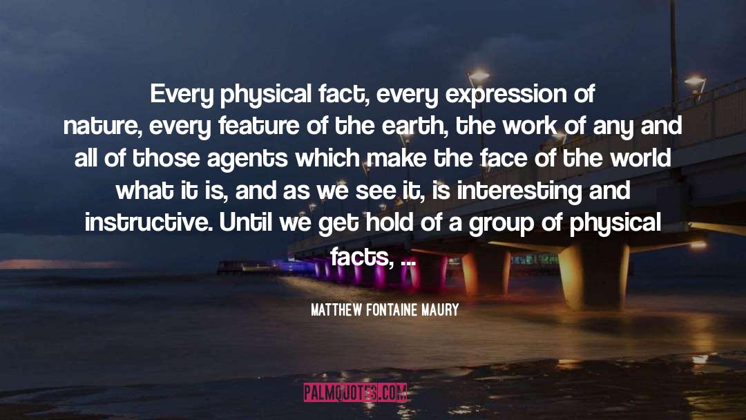 Matthew Fontaine Maury Quotes: Every physical fact, every expression