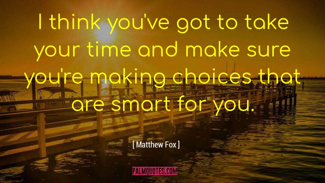 Matthew Fox Quotes: I think you've got to