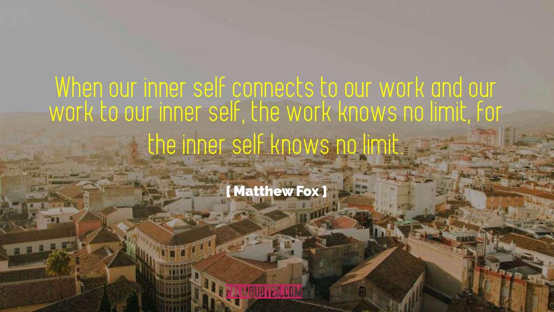 Matthew Fox Quotes: When our inner self connects