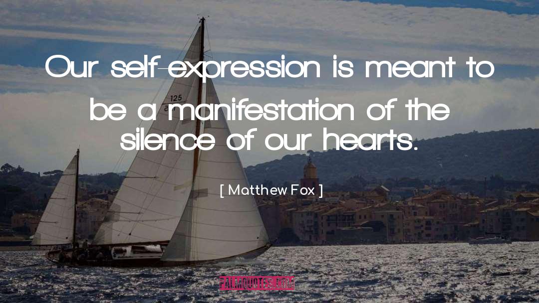 Matthew Fox Quotes: Our self-expression is meant to